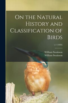 portada On the Natural History and Classification of Birds; v.1 (1836) (in English)