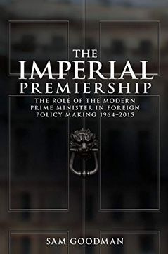 portada The Imperial Premiership: The Role of the Modern Prime Minister in Foreign Policy Making, 1964–2015 (en Inglés)