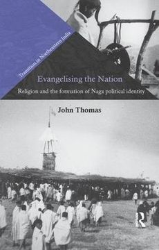 portada Evangelising the Nation: Religion and the Formation of Naga Political Identity (Transition in Northeastern India) 