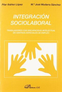 portada Integracion Sociolaboral: Trabajadores con Discapacidad Intelectu al en Centros Especiales de Empleo (in Spanish)