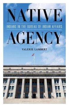 portada Native Agency: Indians in the Bureau of Indian Affairs (Indigenous Americas) (en Inglés)