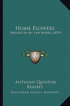 portada home flowers: pressed in my law books (1879) (in English)