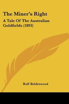 portada the miner's right: a tale of the australian goldfields (1893) (en Inglés)
