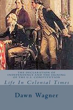 portada The Declaration of Independence and The Signing of the U.S. Constitution: Life In Colonial Times (en Inglés)