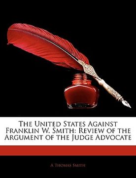 portada the united states against franklin w. smith: review of the argument of the judge advocate (en Inglés)