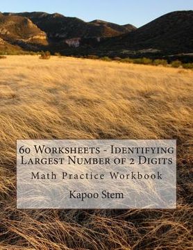 portada 60 Worksheets - Identifying Largest Number of 2 Digits: Math Practice Workbook (en Inglés)