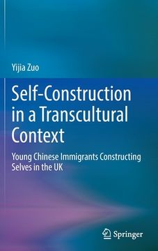portada Self-Construction in a Transcultural Context: Young Chinese Immigrants Constructing Selves in the UK (in English)