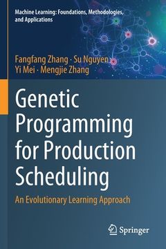 portada Genetic Programming for Production Scheduling: An Evolutionary Learning Approach (in English)