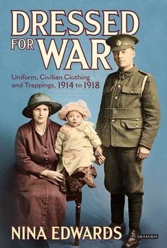 portada Dressed for War: Uniform, Civilian Clothing &  Trappings, 1914 to 1918