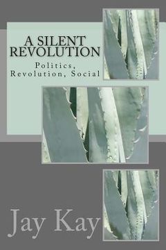 portada A Silent Revolution: Politics, Revolution, Social (en Inglés)