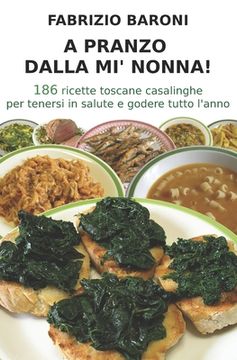 portada A pranzo dalla mi' nonna!: 186 ricette toscane casalinghe per tenersi in salute e godere tutto l'anno (en Italiano)