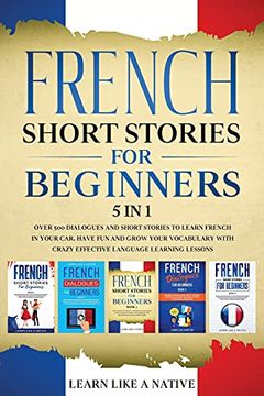 portada French Short Stories for Beginners 5 in 1: Over 500 Dialogues and Daily Used Phrases to Learn French in Your Car. Have fun & Grow Your Vocabulary,. Learning Lessons (6) (French for Adults) (in English)