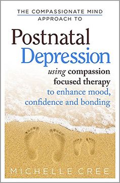 portada The Compassionate Mind Approach to Postnatal Depression: Using Compassion Focused Therapy to Enhance Mood, Confidence and Bonding (en Inglés)