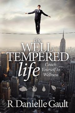 portada The Well-Tempered Life: Coach Yourself to Wellness (en Inglés)
