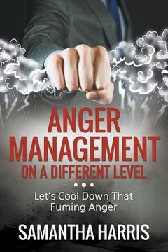 portada Anger Management on a Different Level: Let's Cool Down that Fuming Anger (en Inglés)