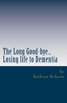 portada The Long Good-bye: Losing Life to Dementia (en Inglés)