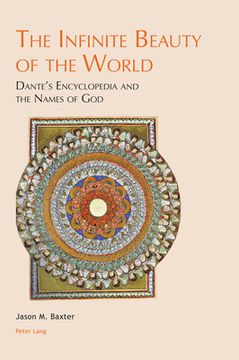 portada The Infinite Beauty of the World: Dante's Encyclopedia and the Names of God (en Inglés)