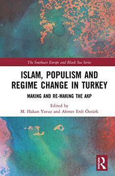 portada Islam, Populism and Regime Change in Turkey: Making and Re-Making the akp (The Southeast Europe and Black sea Series) (en Inglés)