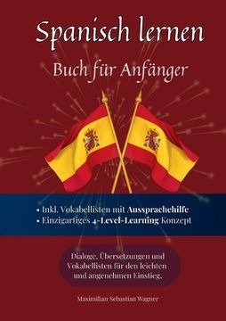Spanisch lernen - Buch für Anfänger: Spanisch lernen auf natürliche Weise. Lerne mit Hilfe zahlreicher Alltagssituationen, Dialogen und einer Wort für (in German)