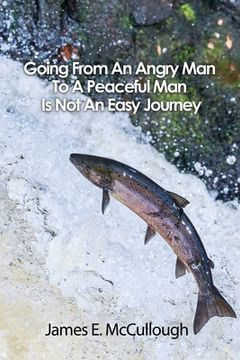 portada Going From An Angry Man To A Peaceful Man Is Not An Easy Journey (en Inglés)