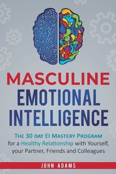 portada Masculine Emotional Intelligence: The 30 Day EI Mastery Program for a Healthy Relationship with Yourself, Your Partner, Friends, and Colleagues 