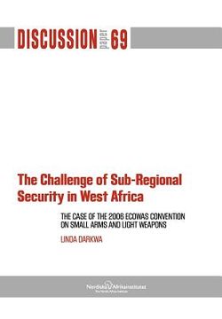 portada the challenge of sub-regional security in west africa: the case of the 2006 ecowas convention on small arms and light weapons