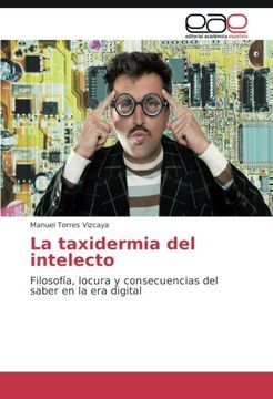 portada La taxidermia del intelecto: Filosofía, locura y consecuencias del saber en la era digital (Spanish Edition)