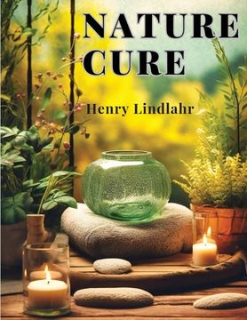 portada Nature Cure: Philosophy and Practice Based on the Unity of Disease and Cure (en Inglés)