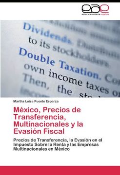 portada México, Precios de Transferencia, Multinacionales y la Evasión Fiscal: Precios de Transferencia, la Evasión en el Impuesto Sobre la Renta y las Empresas Multinacionales en México