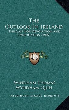 portada the outlook in ireland: the case for devolution and conciliation (1907)