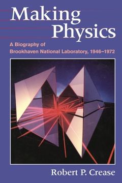 portada Making Physics - a Biography of Brookhaven National Laboratory, 1946-1972 (in English)