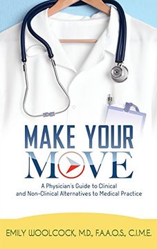 portada Make Your Move: A Physician's Guide to Clinical and Non-Clinical Alternatives to Medical Practice