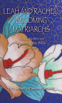 portada Leah and Rachel, Becoming Matriarchs: Study Notes on Women in the Bible Series (en Inglés)