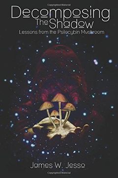 portada Decomposing The Shadow: Lessons From The Psilocybin Mushroom (en Inglés)