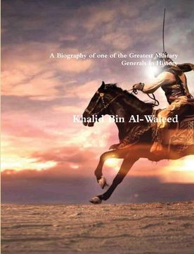 portada Khalid Bin Al-Waleed: A Biography of one of the Greatest Military Generals in History (en Inglés)