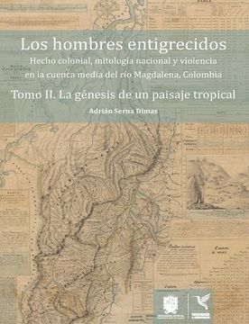 portada Los Hombres Entigrecidos Tomo II. La Génesis De Un Paisaje Tropical (in Spanish)