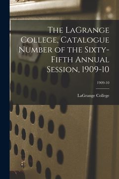 portada The LaGrange College, Catalogue Number of the Sixty-Fifth Annual Session, 1909-10; 1909-10 (en Inglés)