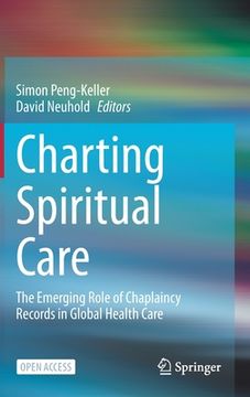 portada Charting Spiritual Care: The Emerging Role of Chaplaincy Records in Global Health Care (in English)