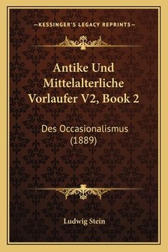 portada Antike Und Mittelalterliche Vorlaufer V2, Book 2: Des Occasionalismus (1889) (en Alemán)