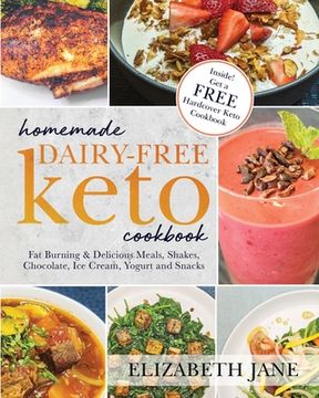 portada Homemade Dairy-Free Keto Cookbook: Fat Burning & Delicious Meals, Shakes, Chocolate, Ice Cream, Yogurt and Snacks (in English)
