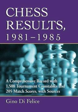 portada Chess Results, 1981-1985: A Comprehensive Record With 1,508 Tournament Crosstables and 205 Match Scores, With Sources 