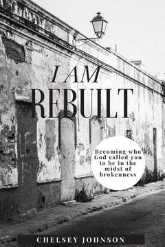 portada I am Rebuilt: Becoming who God called you to be in the midst of brokenness
