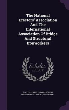 portada The National Erectors' Association And The International Association Of Bridge And Structural Ironworkers (en Inglés)