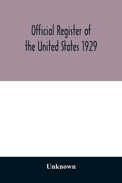 portada Official register of the United States 1929; Containing a list of Persons Occupying administrative and Supervisory Positions in the Legislative, Execu