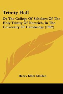 portada trinity hall: or the college of scholars of the holy trinity of norwich, in the university of cambridge (1902) (en Inglés)