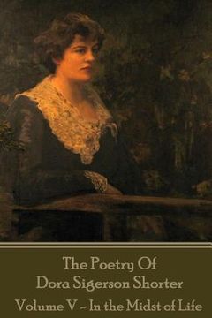 portada Dora Shorter - The Poetry of Dora Sigerson Shorter - Volume V - In the Midst of (en Inglés)