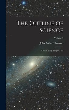 portada The Outline of Science: A Plain Story Simply Told; Volume 3