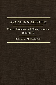 portada asa shinn mercer: western promoter and newspaperman, 1839-1917 (en Inglés)