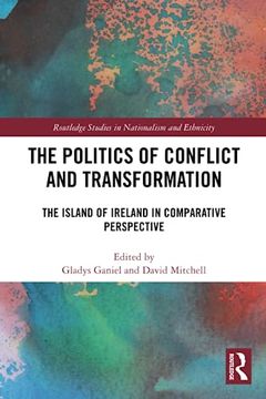 portada The Politics of Conflict and Transformation (Routledge Studies in Nationalism and Ethnicity) (en Inglés)