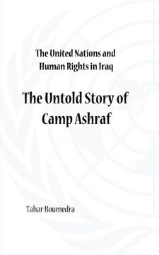 portada The United Nations and Human Rights in Iraq: The Untold Story of Camp Ashraf (en Inglés)